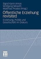 Öffentliche Erziehung revisited Erziehung, Politik und Gesellschaft im Diskurs