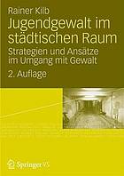 Jugendgewalt im städtischen Raum : Strategien Und Ansätze Im Umgang Mit Gewalt