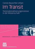 Im Transit : Transnationalisierungsprozesse in der Wissenschaft