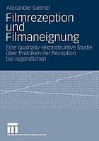 Filmrezeption und Filmaneignung : eine qualitativ-rekonstruktive Studie über Praktiken der Rezeption bei Jugendlichen