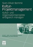 Kultur-Projektmanagement Kultur- und Organisationsprojekte erfolgreich managen