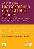 Die dekoration der institution schule : Filminterpretationen nach der dokumentarischen methode