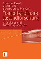 Transdisziplinäre Jugendforschung Grundlagen und Forschungskonzepte