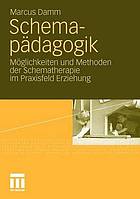 Schemapädagogik : Möglichkeiten und Methoden der Schematherapie im Praxisfeld Erziehung