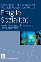 Fragile Sozialität : Inszenierungen, Sinnwelten, Existenzbastler ; Ronald Hitzler zum 60. Geburtstag