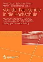 Von der Fachschule in die Hochschule Modularisierung und Vertikale Durchlässigkeit in der kindheitspädagogischen Ausbildung