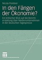 In den Fängen der Ökonomie? : ein kritischer Blick auf die Berichterstattung über Medienunternehmen in der deutschen Tagespresse