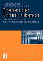 Ebenen der Kommunikation Mikro-Meso-Makro-Links in der Kommunikationswissenschaft