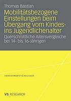 Mobilitätsbezogene Einstellungen beim Übergang vom Kindes- ins Jugendlichenalter : querschnittliche Altersvergleiche bei 14- bis 16-Jährigen