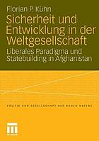 Sicherheit und Entwicklung in der Weltgesellschaft : liberales Paradigma und Statebuilding in Afghanistan