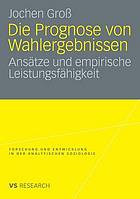 Die prognose von wahlergebnissen : ansätze und empirische leistungsfähigkeit