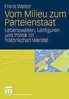 Vom Milieu zum Parteienstaat Lebenswelten, Leitfiguren und Politik im historischen Wandel