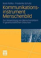 Kommunikationsinstrument Menschenbild zur Verwendung von Menschenbildern in gesellschaftlichen Diskursen