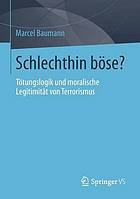 Schlechthin böse? Tötungslogik und moralische Legitimität von Terrorismus