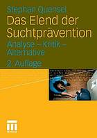 Das Elend der Suchtprävention : Analyse - Kritik - Alternative