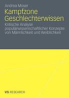 Kampfzone Geschlechterwissen : kritische Analyse populärwissenschaftlicher Konzepte von Männlichkeit und Weiblichkeit