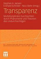 Transparenz : Multidisziplinäre Durchsichten durch Phänomene und Theorien des Undurchsichtigen