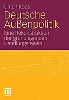 Deutsche Aussenpolitik : eine Rekonstruktion der grundlegenden Handlungsregeln