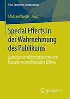 Special Effects in der Wahrnehmung des Publikums : Beiträge zur Wirkungsästhetik und Rezeption transfilmischer Effekte