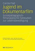 Jugend im Dokumentarfilm sozialpädagogisch-filmanalytische Fallstudien zur Lebensbewältigung