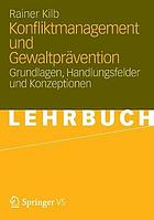 Konfliktmanagement und Gewaltprävention : Grundlagen, Handlungsfelder und Konzeptionen