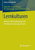 Lernkulturen : Rekonstruktion pädagogischer Praktiken an Ganztagsschulen