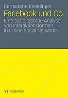 Facebook und Co. : eine soziologische Analyse von Interaktionsformen in Online Social Networks