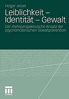 Leiblichkeit - Identität - Gewalt : der mehrperspektivische Ansatz der psychomotorischen Gewaltprävention