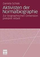 Aktivisten der Normalbiographie : zur biographischen Dimension prekärer Arbeit