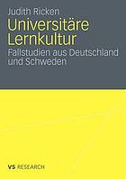 Universitäre Lernkultur : eine vergleichende Untersuchung der Gestaltung universitärer Lehre in Deutschland und Schweden.