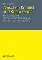 Zwischen Konflikt und Kooperation fünfzehn Jahre Friedenskonsolidierung in Bosnien und Herzegowina