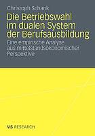 Die Betriebswahl im dualen System der Berufsausbildung Eine empirische Analyse aus mittelstandsökonomischer Perspektive