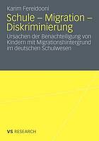 Schule - Migration - Diskriminierung Ursachen der Benachteiligung von Kindern mit Migrationshintergrund im deutschen Schulwesen