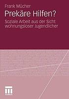 Prekäre Hilfen? soziale Arbeit aus der Sicht wohnungsloser Jugendlicher