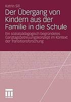 Der Übergang von Kindern aus der Familie in die Schule : ein sozialpädagogisch begründetes Ganztagsbetreuungskonzept im Kontext der Transitionsforschung