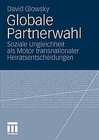 Globale Partnerwahl : soziale Ungleichheit als Motor transnationaler Heiratsentscheidungen