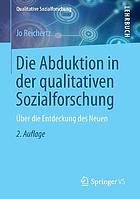 Die Abduktion in der qualitativen Sozialforschung : über die Entdeckung des Neuen