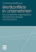 Wertkonflikte in Unternehmen : eine erweiterte organisationstheoretische Analyse von Korruption