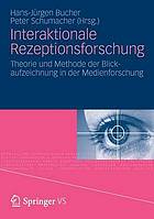 Interaktionale Rezeptionsforschung : Theorie und Methode der Blickaufzeichnung in der Medienforschung