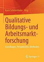 Qualitative Bildungs- und Arbeitsmarktforschung : Grundlagen, Perspektiven, Methoden