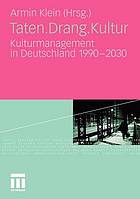 Taten.Drang.Kultur Kulturmanagement in Deutschland 1990-2030