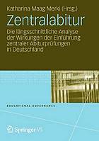 Zentralabitur : die längsschnittliche Analyse der Wirkungen der Einführung zentraler Abiturprüfungen in Deutschland