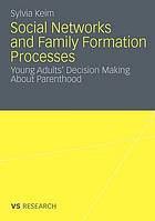 Social networks and family formation processes young adults' decision making about parenthood