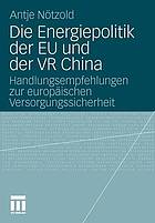 Die Energiepolitik der EU und der VR China : Handlungsempfehlungen zur europäischen Versorgungssicherheit