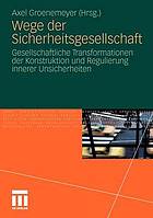 Wege der Sicherheitsgesellschaft : gesellschaftliche Transformationen der Konstruktion und Regulierung innerer Unsicherheiten