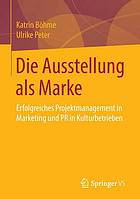 Die Ausstellung als Marke erfolgreiches Projektmanagement in Marketing und PR in Kulturbetrieben