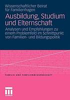 Ausbildung, Studium und Elternschaft Analysen und Empfehlungen zu einem Problemfeld im Schnittpunkt von Familien- und Bildungspolitik ; Gutachten für das Bundesministerium für Familie, Senioren, Frauen und Jugend