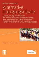 Alternative Übergangsrituale? : Untersuchung zu Praktiken der weiblichen Genitalverstümmelung im subsaharischen Afrika und deren Transformationen im Entwicklungsprozess