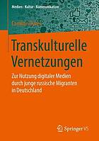 Transkulturelle Vernetzungen : Zur Nutzung digitaler Medien durch junge russische Migranten in Deutschland