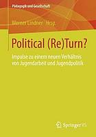 Political (Re)Turn? : Impulse zu einem neuen Verhältnis von Jugendarbeit und Jugendpolitik